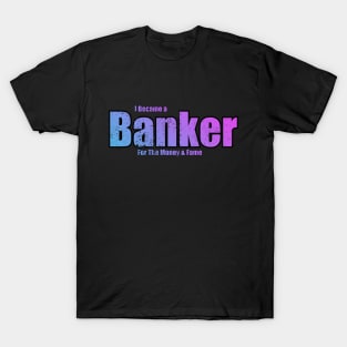 I became a Banker Funny T-Shirt